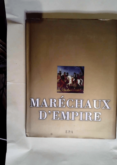 Maréchaux d Empire  - Arnaud Colin-Villecroix