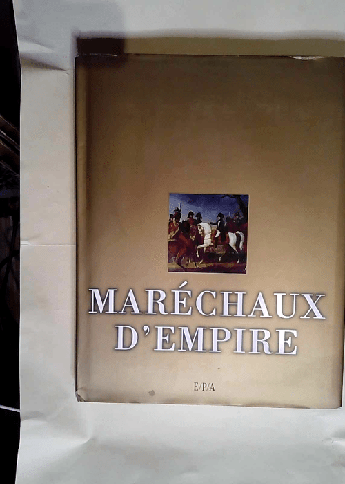 Maréchaux d Empire  – Arnaud Colin-Villecroix