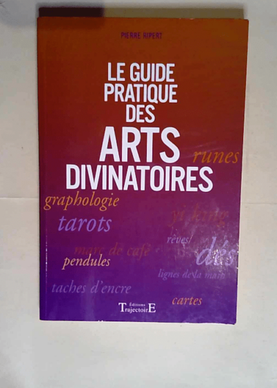 Guide pratique des arts divinatoires  - Pierre Ripert