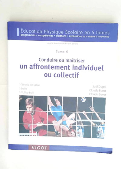 Conduire Ou Maîtriser Un Affrontement Individuel Ou Collectif Tennis de table Lutte Volley-ball - Dugal/Berra