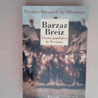 Barzaz Breiz. Chants populaires de Bretagne  ...