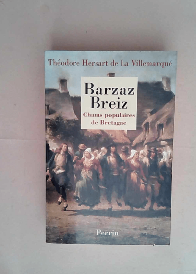 Barzaz Breiz. Chants populaires de Bretagne  - Théodore Hersart de La Villemarqué