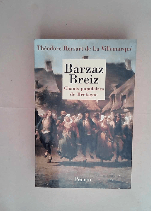 Barzaz Breiz. Chants populaires de Bretagne  – Théodore Hersart de La Villemarqué