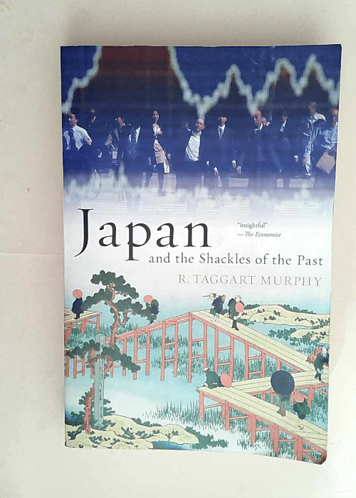 Japan and the Shackles of the Past  – R. Taggart Murphy