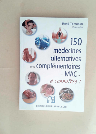 150 Médecines Alternatives Et/Ou Complémentaires MAC - René Tomasini