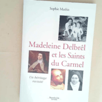 Madeleine Delbrêl et les saints du Carmel Un héritage revisité – Sophie Mathis