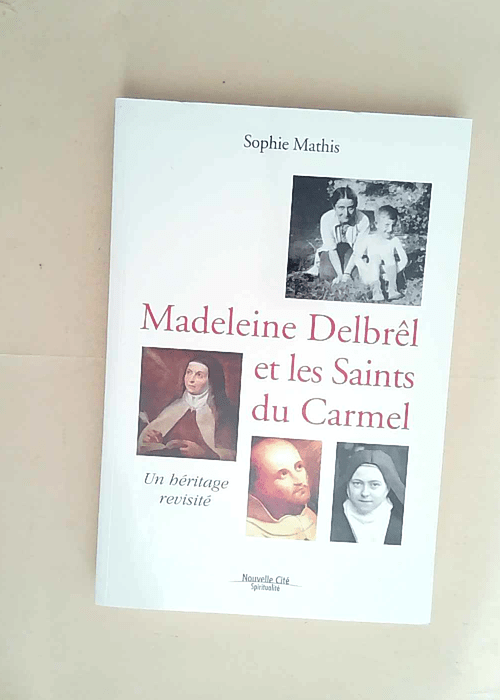 Madeleine Delbrêl et les saints du Carmel Un héritage revisité – Sophie Mathis