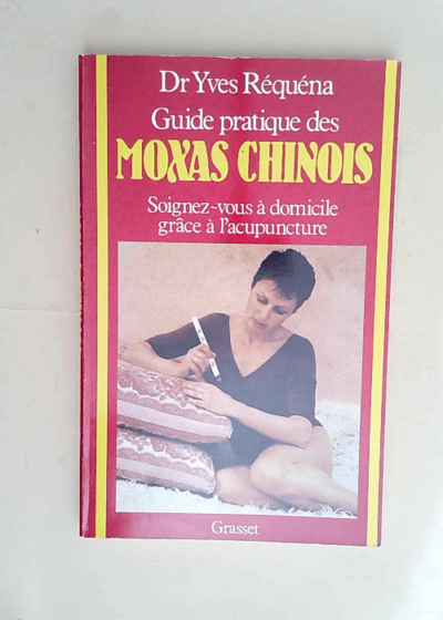 Guide pratique des moxas chinois  - Yves Réquéna