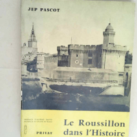 Jep Pascot. Le Roussillon dans l histoire Ess...