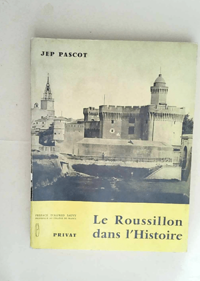 Jep Pascot. Le Roussillon dans l histoire Essai de synthèse historique régionale. Préface d Alfred Sauvy - Jep Pascot