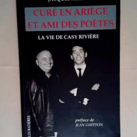 Cure en ariege et ami des poetes La vie de casy riviere – Jacques Arlet