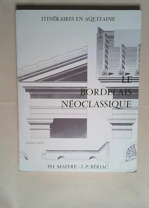 Itinéraires en Aquitaine. Le bordelais néoclassique  –