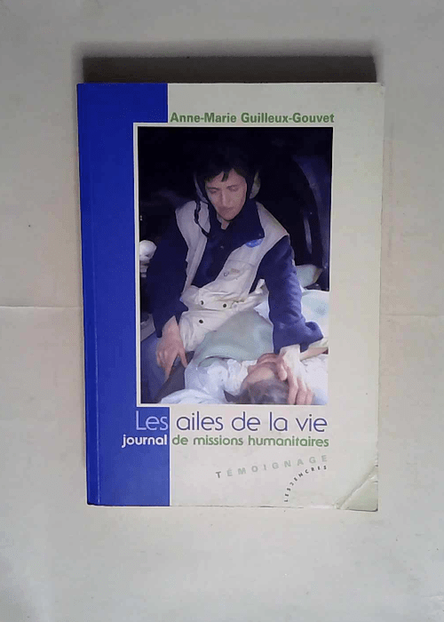 Les ailes de la vie Journal de missions humanitaires – Anne-Marie Guilleux-Gouvet