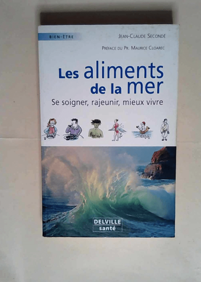 Les aliments de la mer Se soigner rajeunir mieux vivre - Jean-Claude Secondé