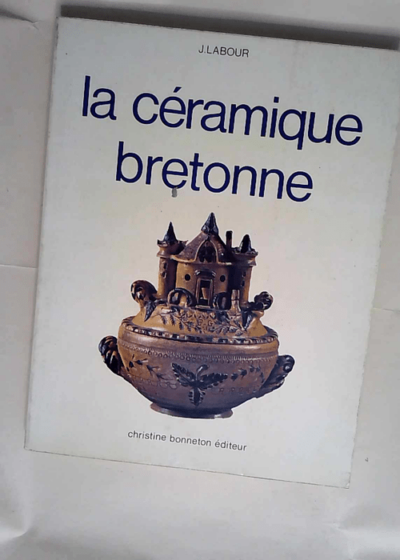 La Céramique bretonne  - J. Labour