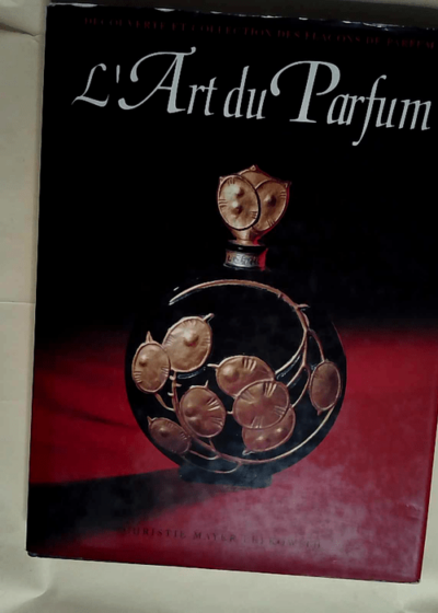 L art Du Parfum Découverte Et Collection Des Flacons De Parfum  - C.M. Lefkowith