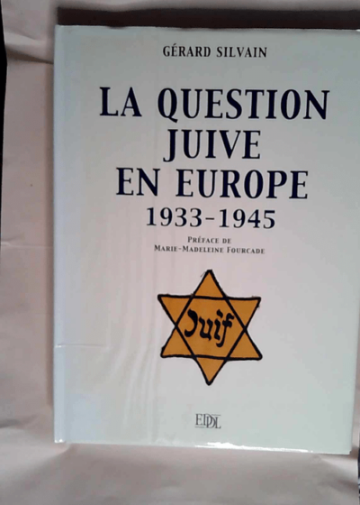 La question juive en europe 1933-1945  - Gérard Silvain