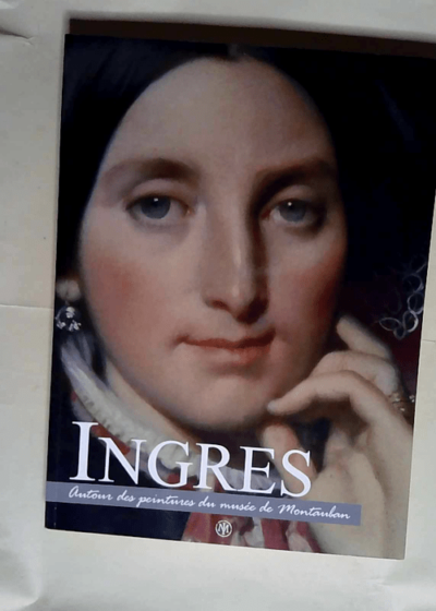 Ingres Autour des peintures du musée de Montauban - Georges Vigne