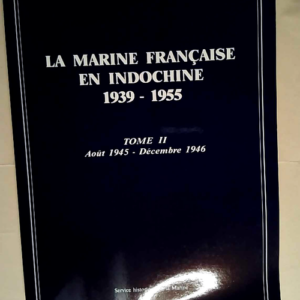 La Marine française en Indochine – 2 Août 1945-décembre 1946  – Service historique de la marine France