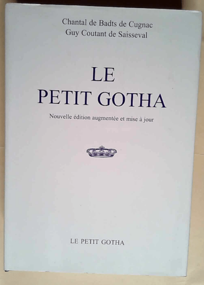 Le petit Gotha Nouvelle édition augmentée et mise à jour - Chantal de Badts de Cugnac