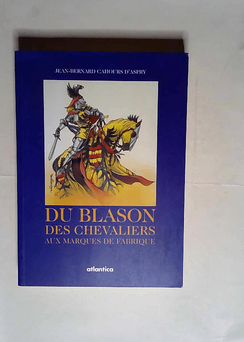 Du blason des chevaliers aux marques de fabrique  – Jean-Bernard Cahours d Aspry