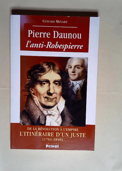 Pierre Daunou L Anti-Robespierre  - Gérard Minart