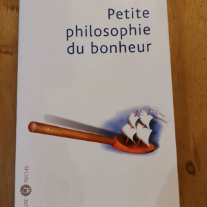 Petite Philosophie Du Bonheur – Bertrand Vergely
