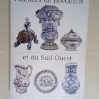 Faiences de Bordeaux et du Sud Ouest .(reedit...