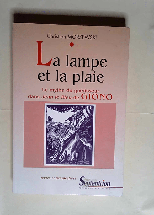 La lampe et la plaie Le mythe du guérisseur dans Jean le Bleu de Giono – Christian Morzewski