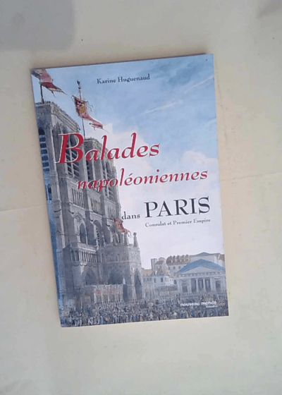 Balades napoléoniennes dans Paris  - Karine Huguenaud