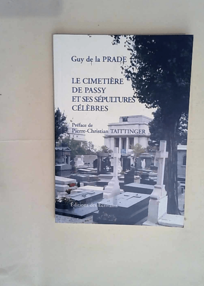 Le cimetiere de passy et ses sepultures célébrés  - Guy De La Prade