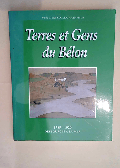 Terres et gens du Bélon 1789-1920 – Des sources à la mer – Marie-Claude Colliou-Guermeur