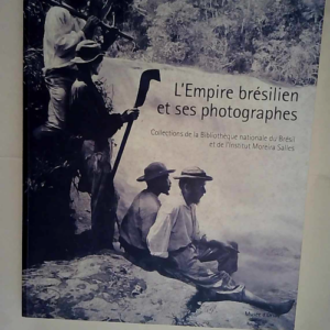 L EMPIRE BRÉSILIEN ET SES PHOTOGRAPHES. Coll...