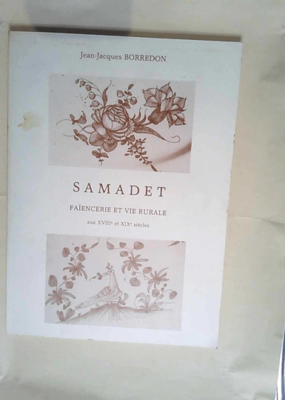 Samadet Faïencerie et vie rurale aux XVIIIe et XIXe siècles - Jean-Jacques Borredon