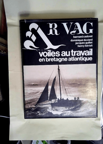 Ar Vag. Voiles au travail en Bretagne atlantique  - Bernard Cadoret