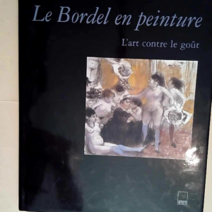 Le Bordel en peinture L art contre le goût &...