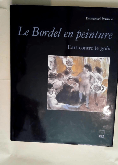 Le Bordel en peinture L art contre le goût - Emmanuel Pernoud