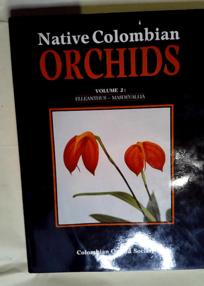 Native Colombian Orchids Volume 2 Elleanthus - Masdevallia. -