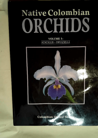 Native Colombian Orchids Volume 1 Acacallis-Dryadella - Rodrigo Escobar R