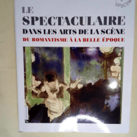 Spectaculaire dans les arts de la scène (Le)...