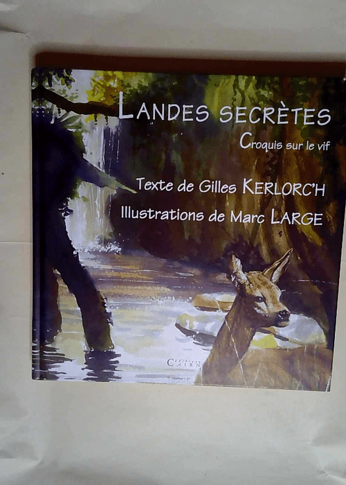 Landes secrètes Croquis sur le vif – Gilles Kerlorc h