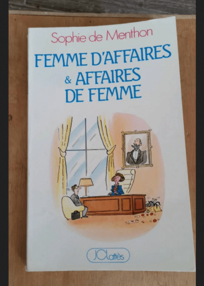 Femmes D'affaire S Et Affaires De Femmes . - Menthon De Sophie