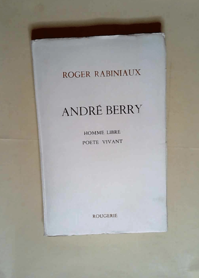 Andre Berry Homme Libre Poete Vivant  - Rabiniaux Roger