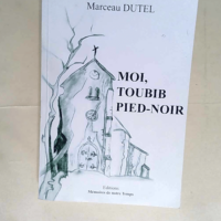 Moi toubib pied-noir  – Marceau Dutel