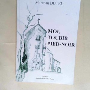 Moi toubib pied-noir  – Marceau Dutel