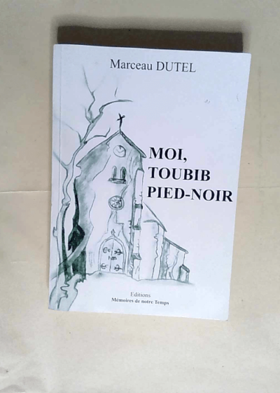 Moi toubib pied-noir  - Marceau Dutel