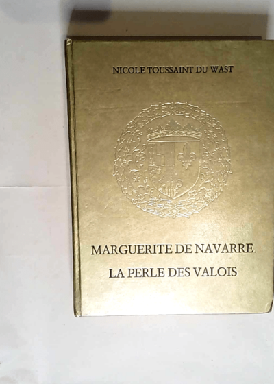 Marguerite De Navarre La perle des Valois - Nicole Toussaint Du Wast