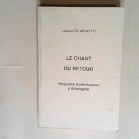 Le chant du retour – Péripéties d une invasion d Allemagne – Jacques de Menditte