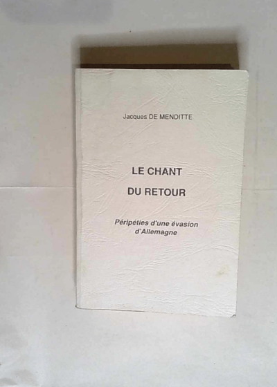 Le chant du retour - Péripéties d une invasion d Allemagne - Jacques de Menditte