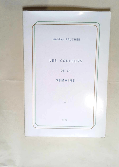 Les couleurs de la semaine  - Jean Paul Faucher